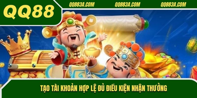 Tạo tài khoản hợp lệ đủ điều kiện nhận thưởng