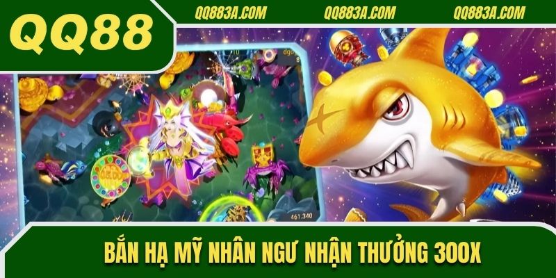 Bắn hạ Mỹ Nhân Ngư nhận thưởng 300X